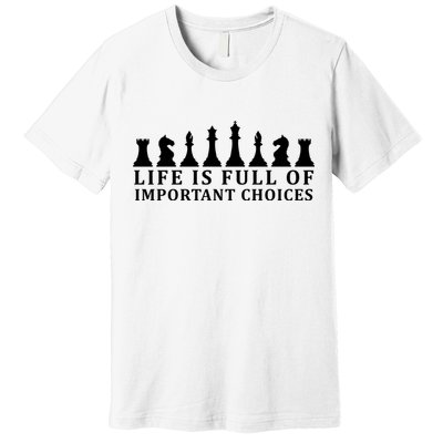 Chess Life Is Full Of Important Choices Premium T-Shirt