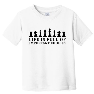 Chess Life Is Full Of Important Choices Toddler T-Shirt