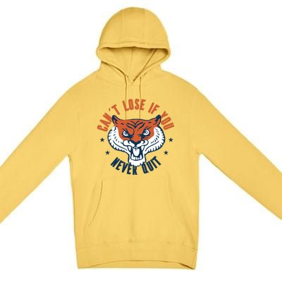 Can't Lose If You Never Quit Tiger Hustle Motivation Premium Pullover Hoodie