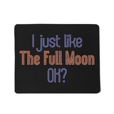 Celestial Lover I Just Like The Full Moon, Ok Mousepad