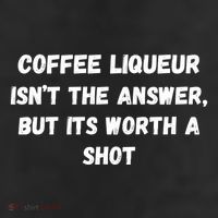 Coffee Liqueur IsnT The Answer But Its Worth A Shot Gift Cool Comfort Performance Bucket Hat