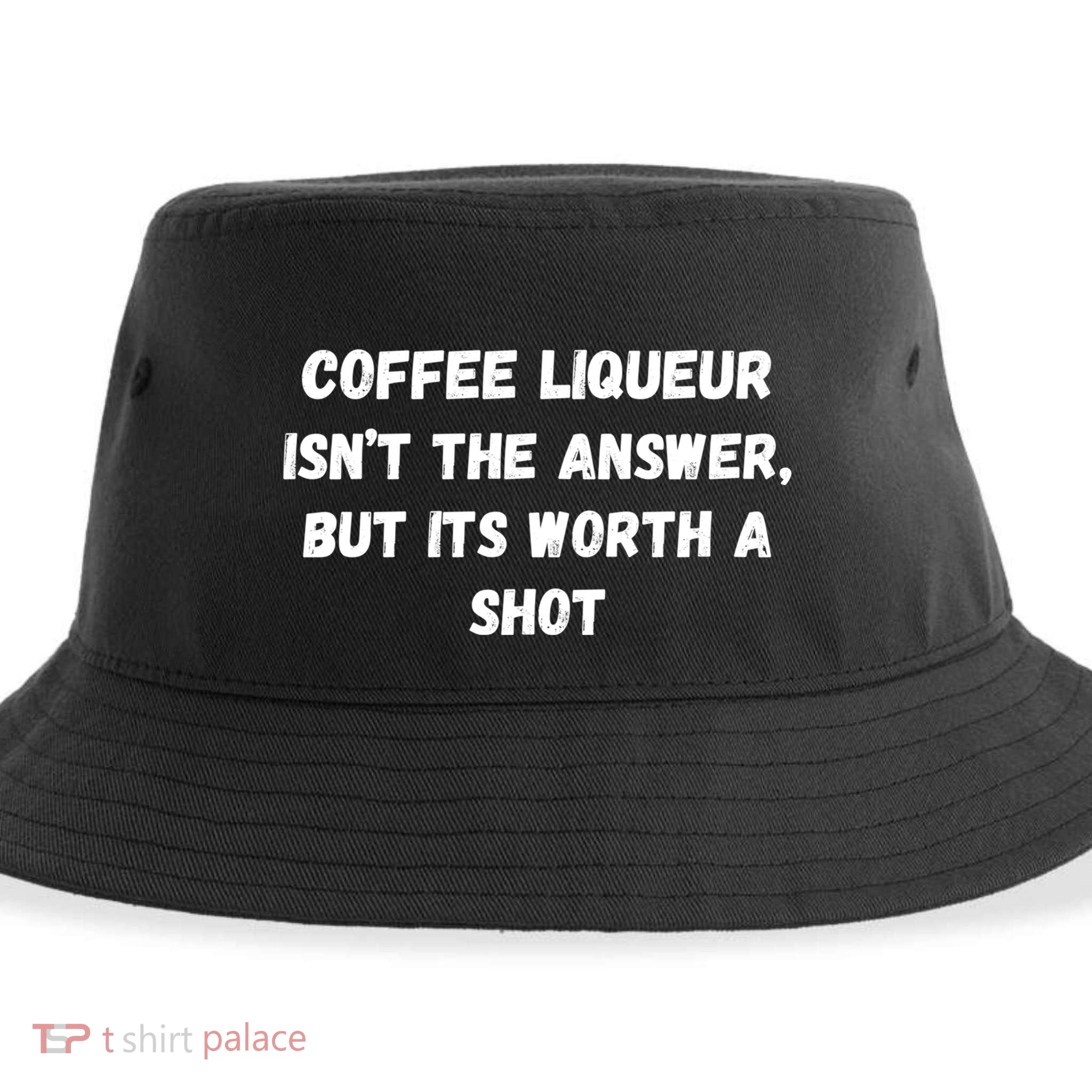 Coffee Liqueur IsnT The Answer But Its Worth A Shot Gift Sustainable Bucket Hat