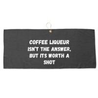 Coffee Liqueur IsnT The Answer But Its Worth A Shot Gift Large Microfiber Waffle Golf Towel