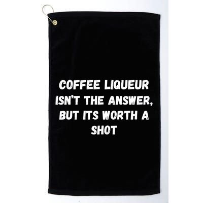 Coffee Liqueur IsnT The Answer But Its Worth A Shot Gift Golf Towel