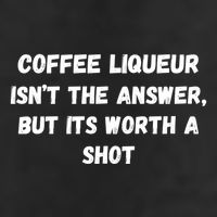 Coffee Liqueur IsnT The Answer But Its Worth A Shot Gift Golf Towel