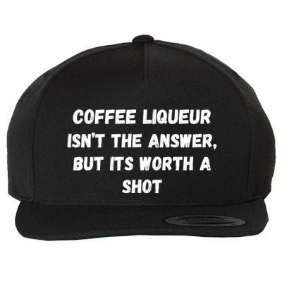 Coffee Liqueur IsnT The Answer But Its Worth A Shot Gift Wool Snapback Cap