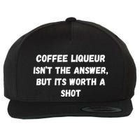 Coffee Liqueur IsnT The Answer But Its Worth A Shot Gift Wool Snapback Cap