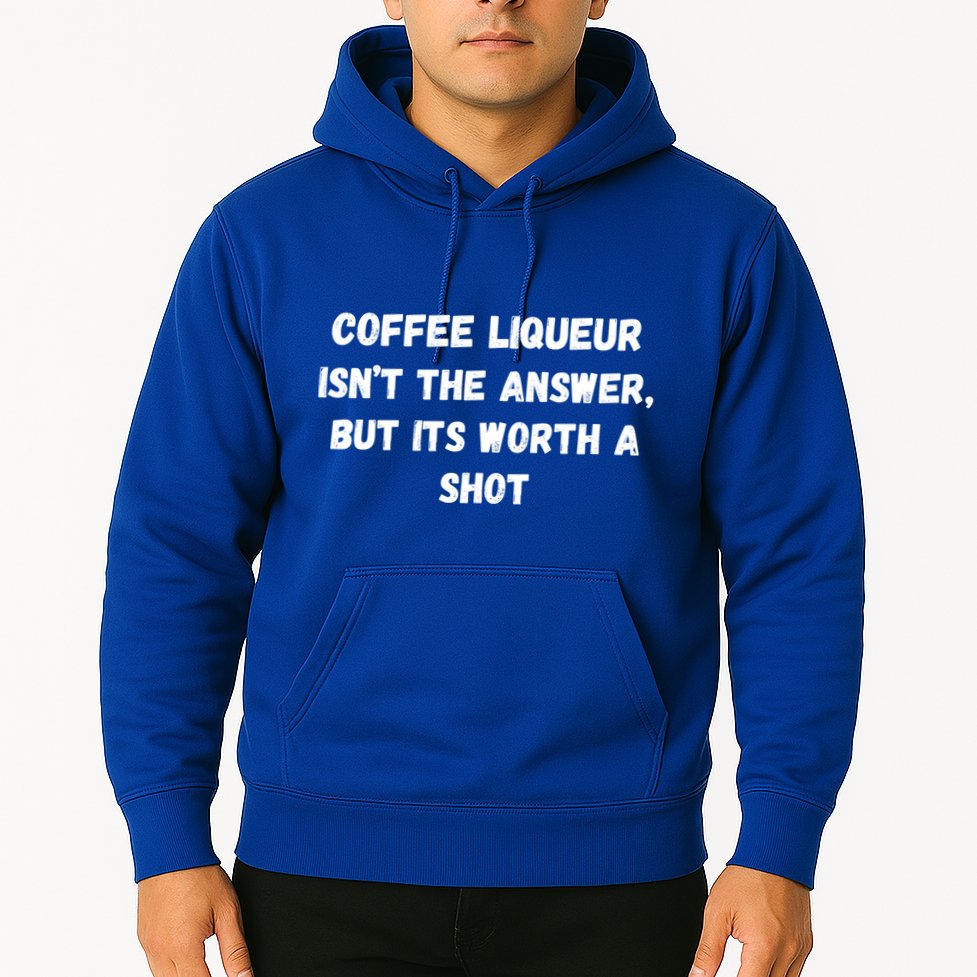 Coffee Liqueur IsnT The Answer But Its Worth A Shot Gift Hoodie