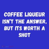 Coffee Liqueur IsnT The Answer But Its Worth A Shot Gift Women's V-Neck T-Shirt