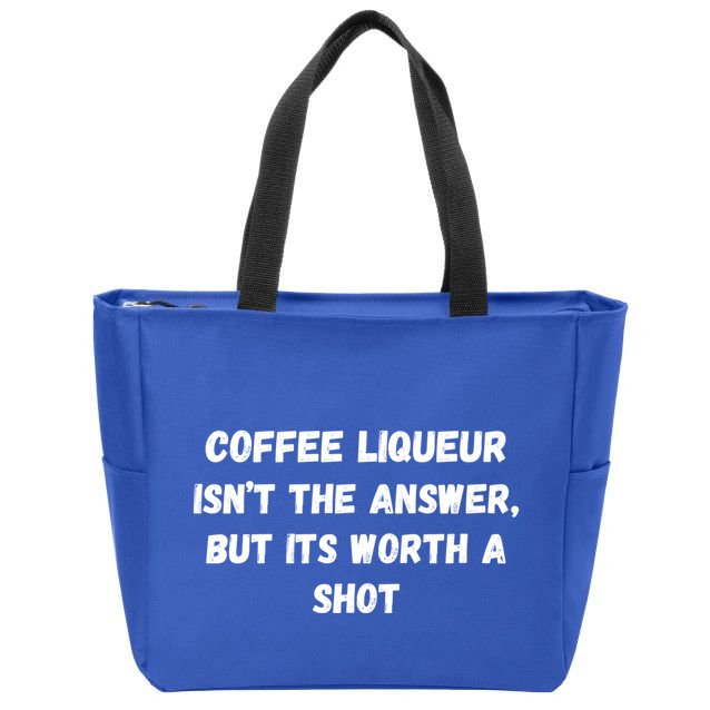 Coffee Liqueur IsnT The Answer But Its Worth A Shot Gift Zip Tote Bag