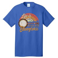 Cute Life Is Better With Bluegrass Cool Gift Funny Music Lover Gift Tall T-Shirt