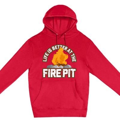 Campfire Life Is Better At The Firepit Camping Campsite Fire Premium Pullover Hoodie