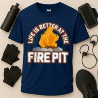 Campfire Life Is Better At The Firepit Camping Campsite Fire Performance Shirt