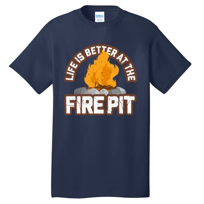 Campfire Life Is Better At The Firepit Camping Campsite Fire Tall T-Shirt