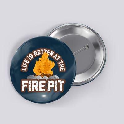 Campfire Life Is Better At The Firepit Camping Campsite Fire Button