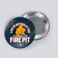 Campfire Life Is Better At The Firepit Camping Campsite Fire Button