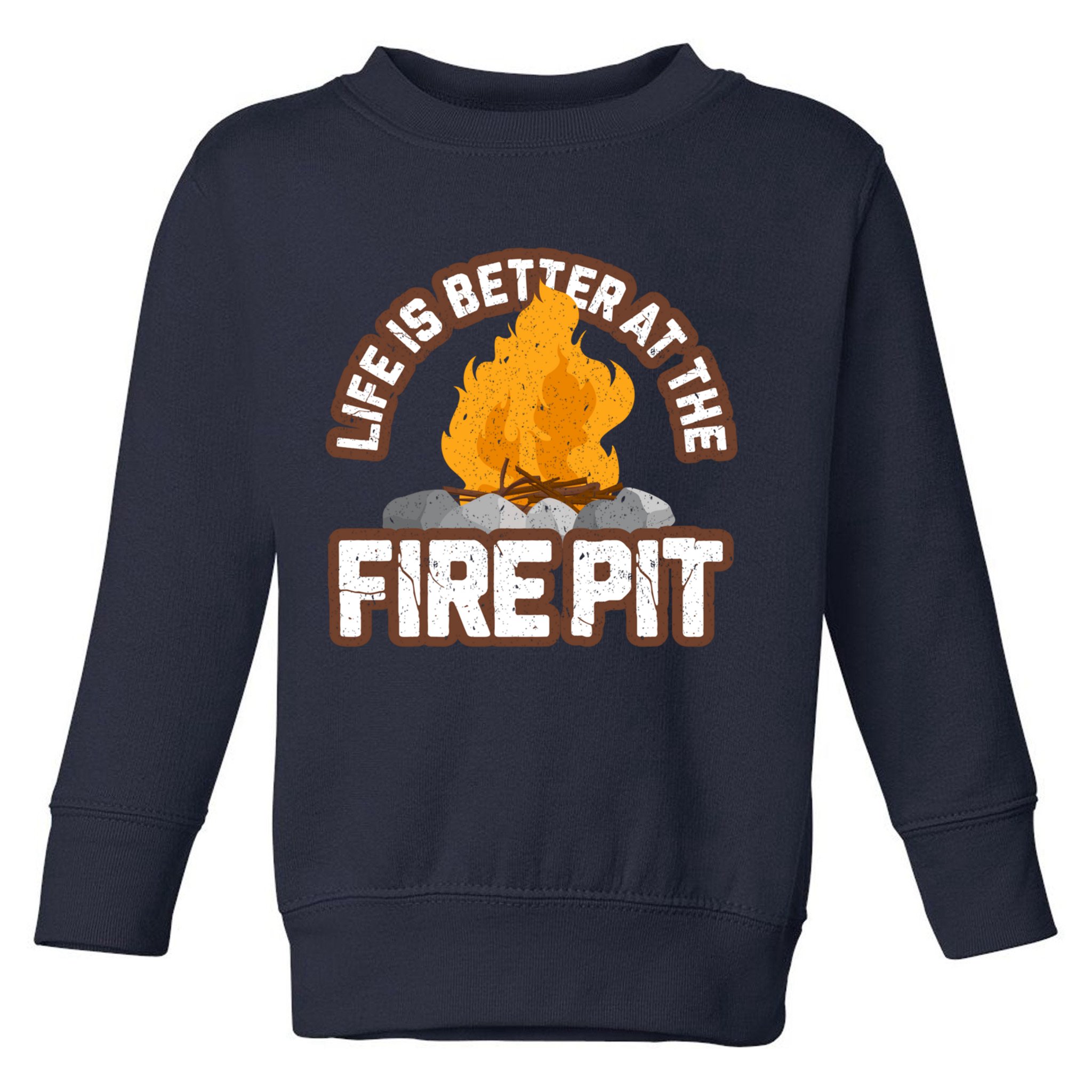 Campfire Life Is Better At The Firepit Camping Campsite Fire Toddler Sweatshirt