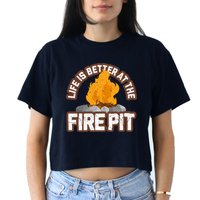 Campfire Life Is Better At The Firepit Camping Campsite Fire Crop Top