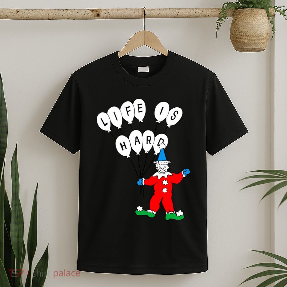 Clown Life Is Hard T-Shirt