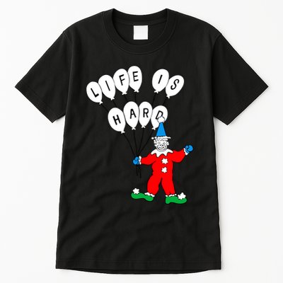 Clown Life Is Hard Tall T-Shirt