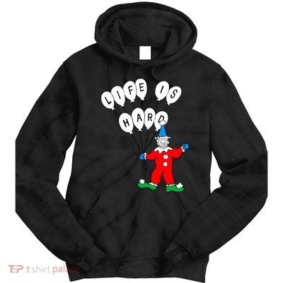 Clown Life Is Hard Tie Dye Hoodie