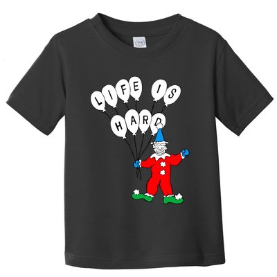 Clown Life Is Hard Toddler T-Shirt
