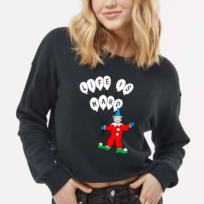 Clown Life Is Hard Cropped Pullover Crew