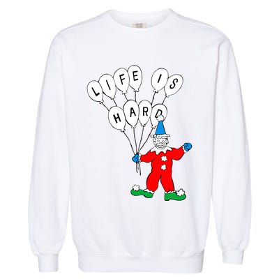 Clown Life Is Hard Garment-Dyed Sweatshirt