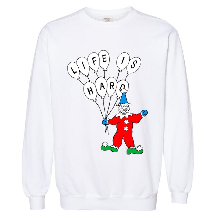 Clown Life Is Hard Garment-Dyed Sweatshirt