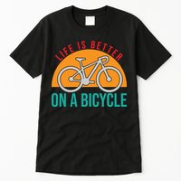 Cycling Life Is Better On A Bicycle Gift Tall T-Shirt