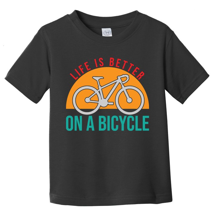 Cycling Life Is Better On A Bicycle Gift Toddler T-Shirt
