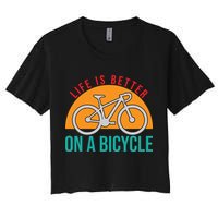 Cycling Life Is Better On A Bicycle Gift Women's Crop Top Tee