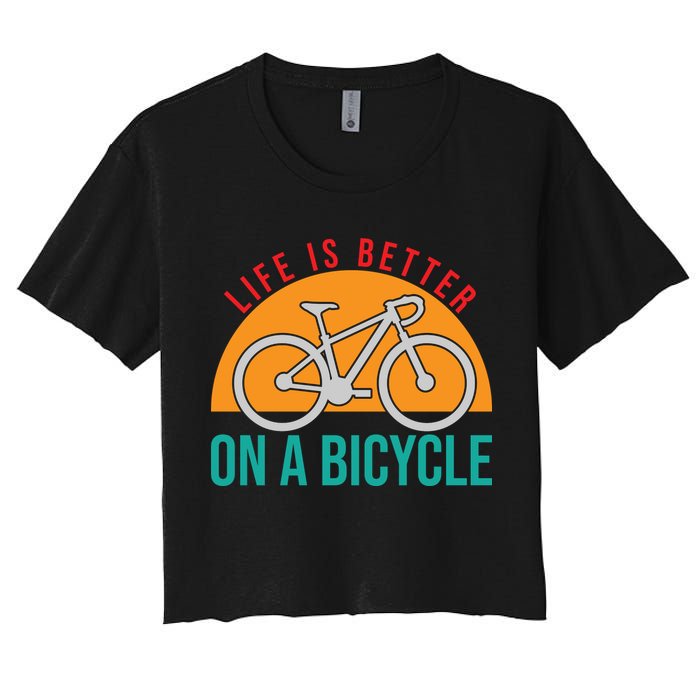 Cycling Life Is Better On A Bicycle Gift Women's Crop Top Tee