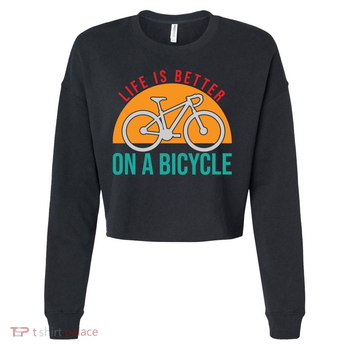 Cycling Life Is Better On A Bicycle Gift Cropped Pullover Crew