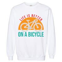 Cycling Life Is Better On A Bicycle Gift Garment-Dyed Sweatshirt