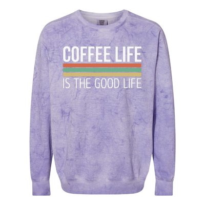 Coffee Life Is The Good Life Colorblast Crewneck Sweatshirt