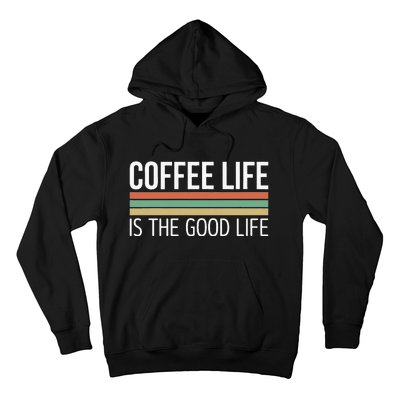 Coffee Life Is The Good Life Hoodie