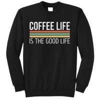 Coffee Life Is The Good Life Sweatshirt