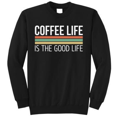 Coffee Life Is The Good Life Sweatshirt