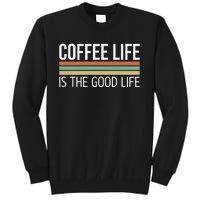 Coffee Life Is The Good Life Tall Sweatshirt