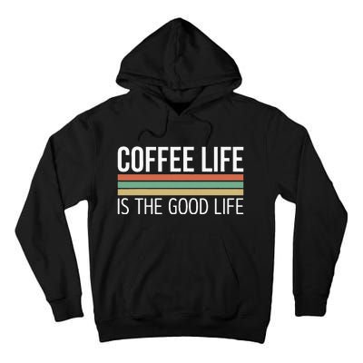 Coffee Life Is The Good Life Tall Hoodie