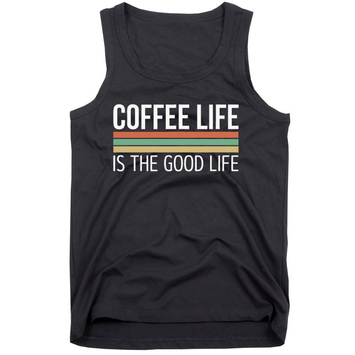 Coffee Life Is The Good Life Tank Top