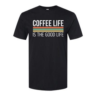 Coffee Life Is The Good Life Softstyle CVC T-Shirt