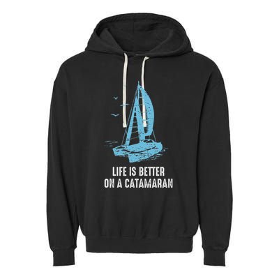 Catamaran Life Is Better Catamaran Sailing Trapeze Sailor Garment-Dyed Fleece Hoodie