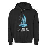 Catamaran Life Is Better Catamaran Sailing Trapeze Sailor Garment-Dyed Fleece Hoodie