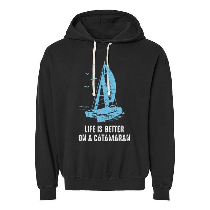 Catamaran Life Is Better Catamaran Sailing Trapeze Sailor Garment-Dyed Fleece Hoodie