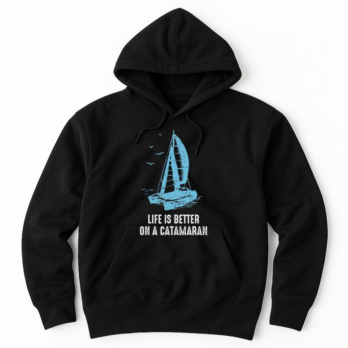 Catamaran Life Is Better Catamaran Sailing Trapeze Sailor Hoodie