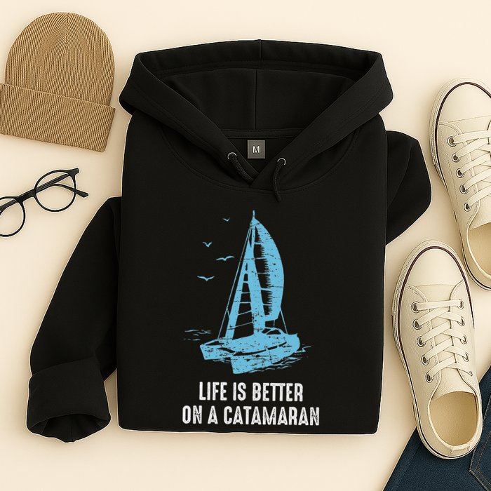 Catamaran Life Is Better Catamaran Sailing Trapeze Sailor Hoodie