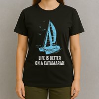 Catamaran Life Is Better Catamaran Sailing Trapeze Sailor T-Shirt
