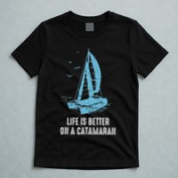 Catamaran Life Is Better Catamaran Sailing Trapeze Sailor T-Shirt